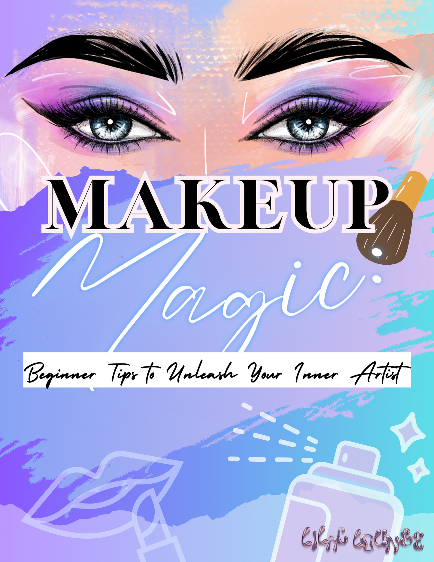 Makeup Magic: Beginner Tips to Unleash your Inner Artist E-Book